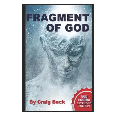 "Fragment of God: The God Enigma Extended Edition" - "" ("Beck Craig")(Paperback)