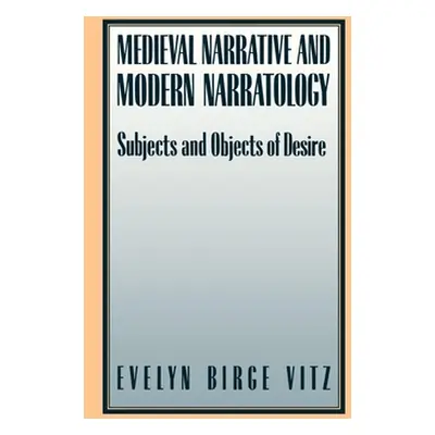 "Medieval Narratives and Modern Narratology: Subjects and Objects of Desire" - "" ("Vitz Evelyn 