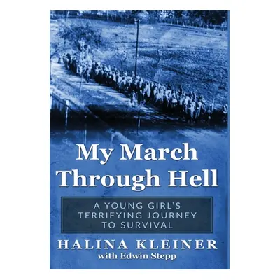 "My March Through Hell: A Young Girl's Terrifying Journey to Survival" - "" ("Kleiner Halina")(P