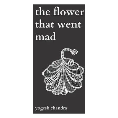 "The Flower That Went Mad: Bipolar Poetry" - "" ("Chandra Yogesh")(Paperback)