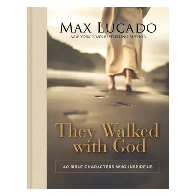 "They Walked with God: 40 Bible Characters Who Inspire Us" - "" ("Lucado Max")(Pevná vazba)