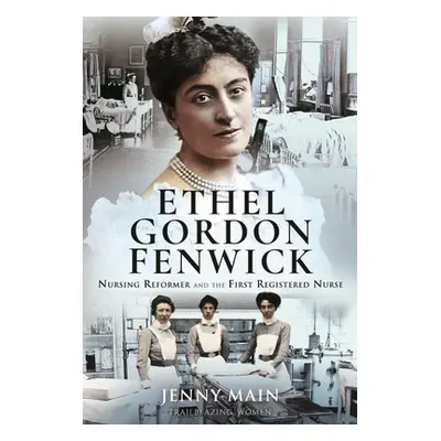 "Ethel Gordon Fenwick: Nursing Reformer and the First Registered Nurse" - "" ("Main Jenny")(Pevn