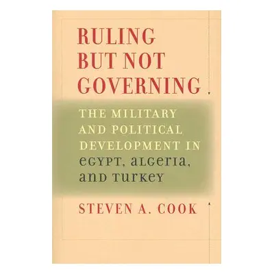 "Ruling But Not Governing: The Military and Political Development in Egypt, Algeria, and Turkey"