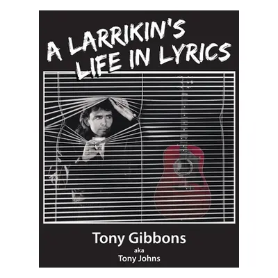 "A Larrikin's Life in Lyrics" - "" ("Gibbons Tony")(Paperback)