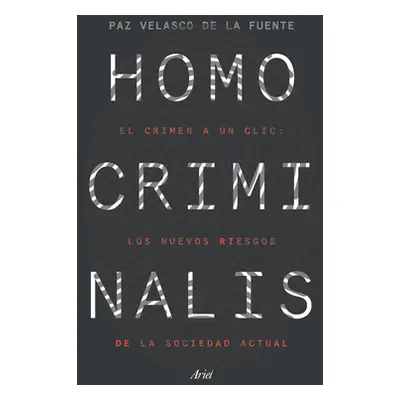 "Homo Criminalis: El Crimen a Un CLIC: Los Nuevos Riesgos de la Sociedad Actual" - "" ("Velasco 