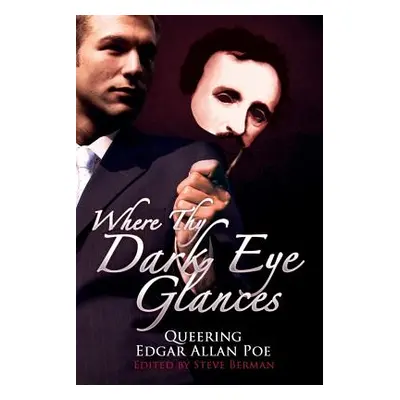 "Where Thy Dark Eye Glances: Queering Edgar Allan Poe" - "" ("Berman Steve")(Paperback)