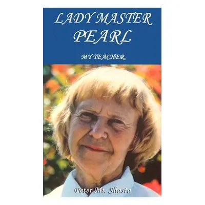 "Lady Master Pearl: My Teacher" - "" ("Mt Shasta Peter")(Paperback)