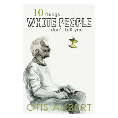 "10 Things White People Don't Tell You" - "" ("Aubert Otis")(Paperback)