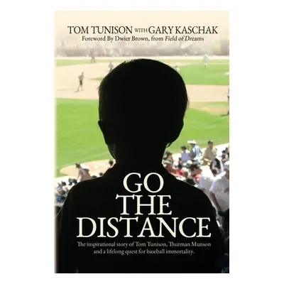 "Go The Distance: The Inspirational Story of Tom Tunison, Thurman Munson and a Lifelong Quest fo