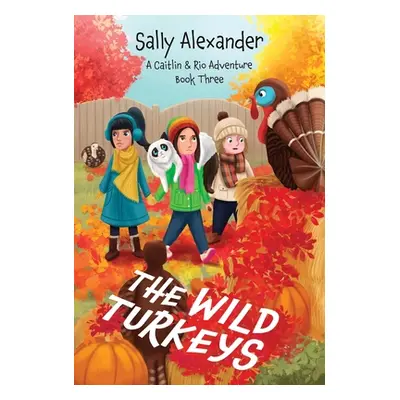 "The Wild Turkeys (Book 3) A Caitlin & Rio Adventure" - "" ("Alexander Sally")(Pevná vazba)