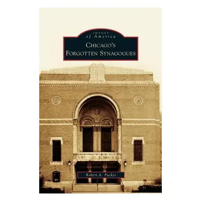 "Chicago's Forgotten Synagogues" - "" ("Packer Robert a.")(Pevná vazba)