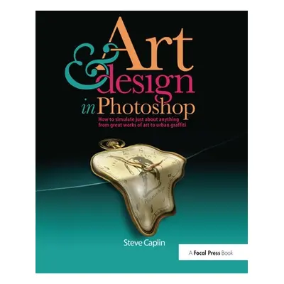 "Art & Design in Photoshops: How to Simulate Just about Anything from Great Works of Art to Urba