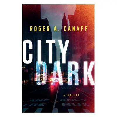 "City Dark: A Thriller" - "" ("Canaff Roger a.")(Paperback)