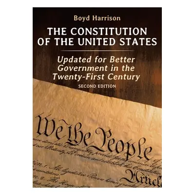 "The Constitution of the United States: Updated for Better Government in the Twenty-First Centur