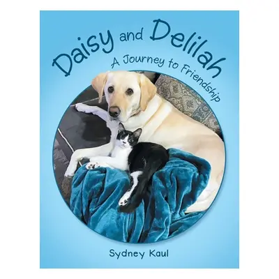 "Daisy and Delilah: A Journey to Friendship" - "" ("Kaul Sydney")(Paperback)