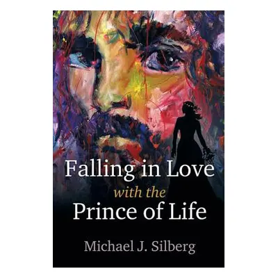 "Falling in Love with the Prince of Life" - "" ("Silberg Michael J.")(Paperback)