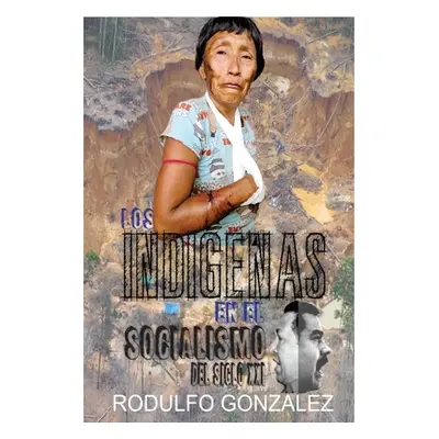 "Los Indgenas en el Socialismo del Siglo XXI" - "" ("Gonzlez Rodulfo")(Paperback)