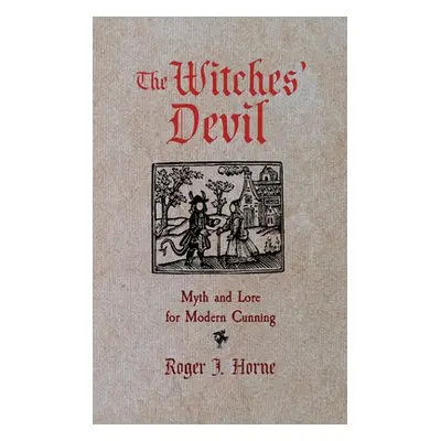 "The Witches' Devil: Myth and Lore for Modern Cunning" - "" ("Horne Roger J.")(Paperback)