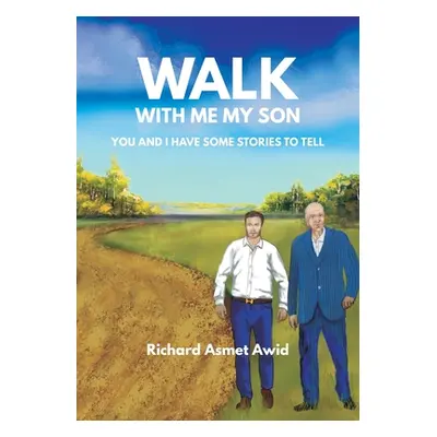 "Walk With Me, My Son: You and I Have Some Stories to Tell" - "" ("Awid Richard Asmet")(Paperbac