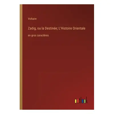 "Zadig, ou la Destine; L'Histoire Orientale: en gros caractres" - "" ("Voltaire")(Paperback)