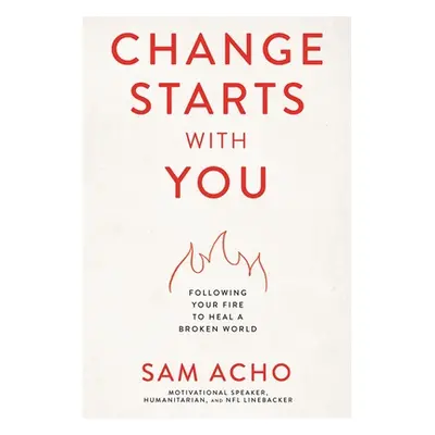 "Change Starts with You: Following Your Fire to Heal a Broken World" - "" ("Acho Sam")(Pevná vaz