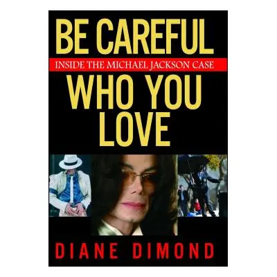 "Be Careful Who You Love: Inside the Michael Jackson Case" - "" ("Dimond Diane")(Paperback)