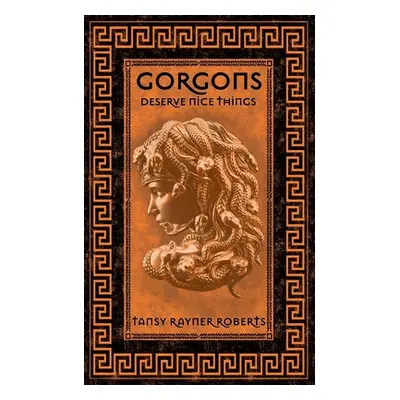 "Gorgons Deserve Nice Things" - "" ("Roberts Tansy Rayner")(Paperback)