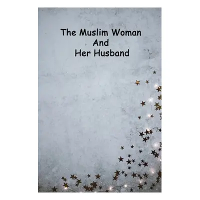 "The Muslim Woman And Her Husband" - "" ("Haider Hasn Ibn")(Paperback)