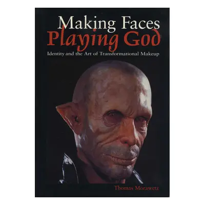 "Making Faces, Playing God: Identity and the Art of Transformational Makeup" - "" ("Morawetz Tho