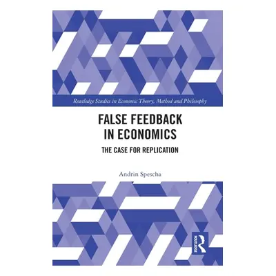 "False Feedback in Economics: The Case for Replication" - "" ("Spescha Andrin")(Paperback)