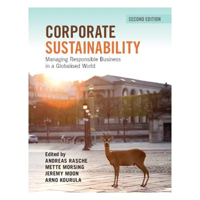 "Corporate Sustainability: Managing Responsible Business in a Globalised World" - "" ("Rasche An