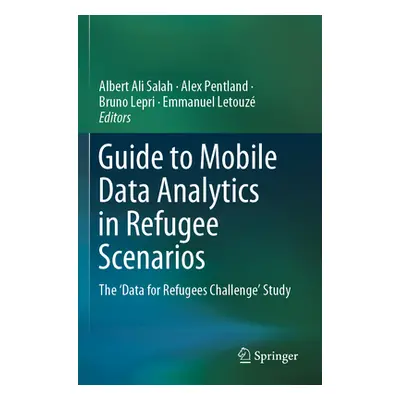 "Guide to Mobile Data Analytics in Refugee Scenarios: The 'Data for Refugees Challenge' Study" -