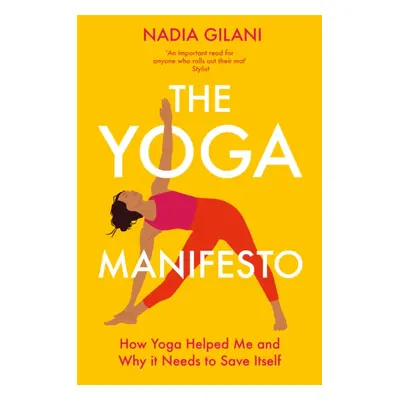 "Yoga Manifesto" - "How Yoga Helped Me and Why it Needs to Save Itself" ("Gilani Nadia")(Paperba