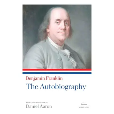 "Benjamin Franklin: The Autobiography: A Library of America Paperback Classic" - "" ("Franklin B