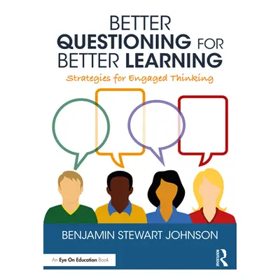 "Better Questioning for Better Learning: Strategies for Engaged Thinking" - "" ("Johnson Benjami