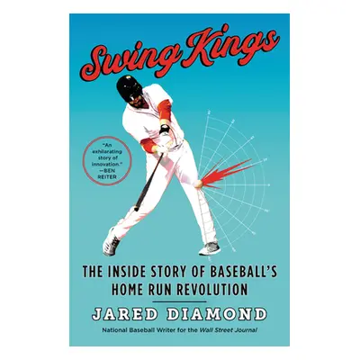 "Swing Kings: The Inside Story of Baseball's Home Run Revolution" - "" ("Diamond Jared")(Paperba