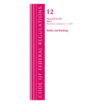"Code of Federal Regulations, Title 12 Banks and Banking 220-229, Revised as of January 1, 2020: