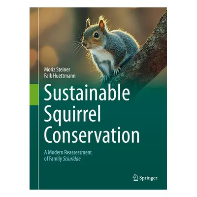 "Sustainable Squirrel Conservation: A Modern Reassessment of Family Sciuridae" - "" ("Steiner Mo