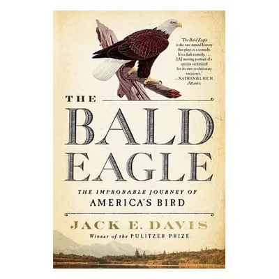 "The Bald Eagle: The Improbable Journey of America's Bird" - "" ("Davis Jack E.")(Paperback)