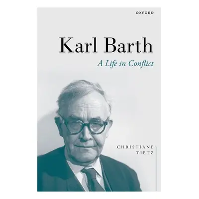 "Karl Barth: A Life in Conflict" - "" ("Tietz Christiane")(Paperback)