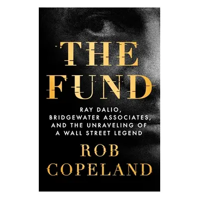 "The Fund: Ray Dalio, Bridgewater Associates, and the Unraveling of a Wall Street Legend" - "" (