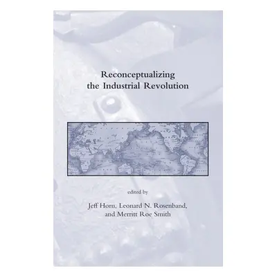 "Reconceptualizing the Industrial Revolution" - "" ("Horn Jeff")(Paperback)