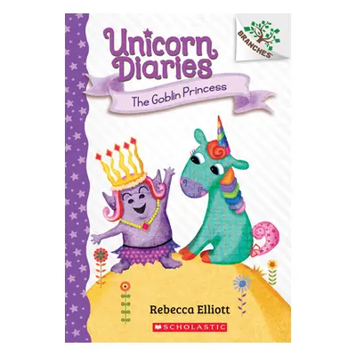 "The Goblin Princess: A Branches Book (Unicorn Diaries #4), 4" - "" ("Elliott Rebecca")(Paperbac