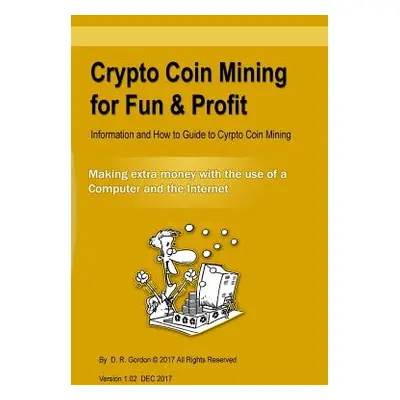 "Crypto Coin Mining for Fun & Profit: Information and How to Guide to Cyrpto Coin Mining. Making