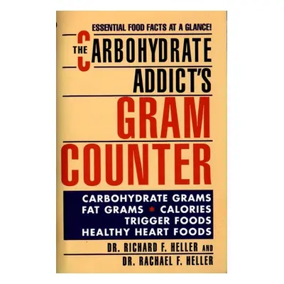 "The Carbohydrate Addict's Gram Counter: Essential Food Facts at a Glance" - "" ("Heller Rachael