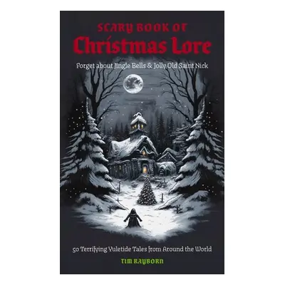 "The Scary Book of Christmas Lore: 50 Terrifying Yuletide Tales from Around the World" - "" ("Ra