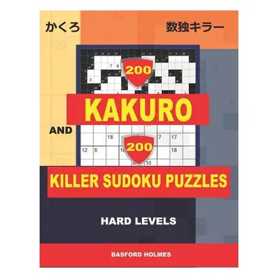 "200 Kakuro and 200 Killer Sudoku puzzles. Hard levels.: Kakuro 9x9 + 12x12 + 15x15 + 17x17 and 