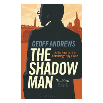 "The Shadow Man: At the Heart of the Cambridge Spy Circle" - "" ("Andrews Geoff")(Paperback)