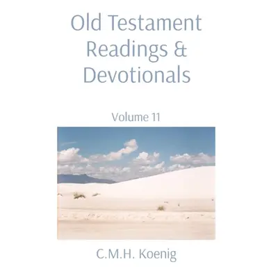 "Old Testament Readings & Devotionals: Volume 11" - "" ("Koenig C. M. H.")(Paperback)