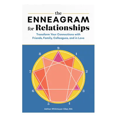 "The Enneagram for Relationships: Transform Your Connections with Friends, Family, Colleagues, a